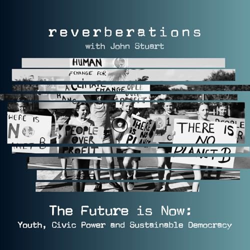 The Future is Now: Youth, Civic Power and Sustainable Democracy cover art