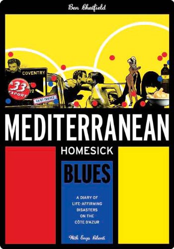 Télécharger Mediterranean Homesick Blues: A Diary of Life-affirming Disasters on the Cote D'Azur (English Editio PDF