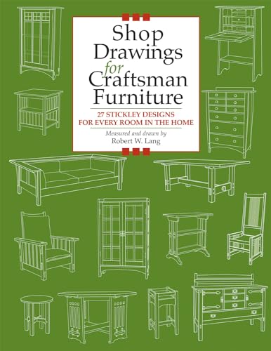 Shop Drawings for Craftsman Furniture: 27 Stickley Designs for Every Room in the Home