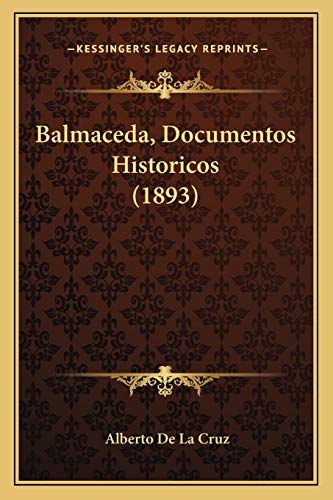 Balmaceda, Documentos Historicos (1893) (Spanish Edition)
