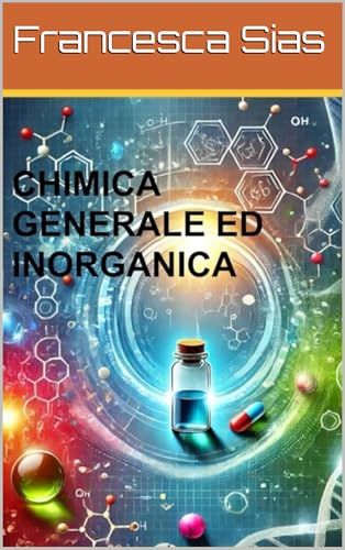  CHIMICA GENERALE ED INORGANICA (Manuali Universitari riassunti di Medicina e Chirurgia)