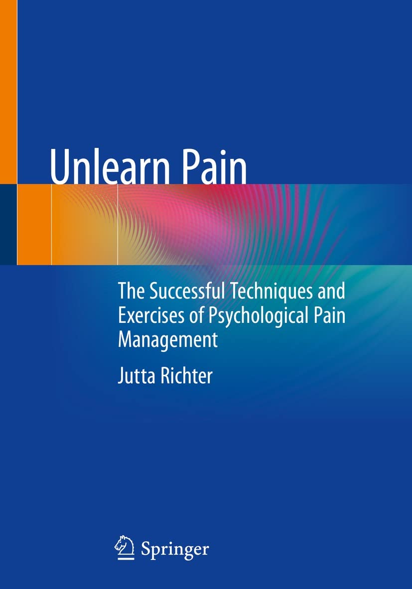 Unlearn Pain The Successful Techniques And Exercises Of