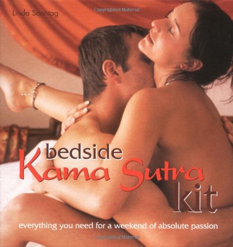 The Bedside Kama Sutra Kit: Everything You Need for a Weekend of Absolute Passion