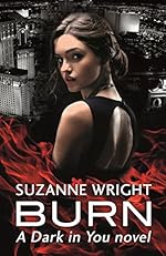 Burn: Enter an addictive world of sizzlingly hot paranormal romance . . . (The Dark in You Book 1)