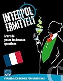 Interpol ermittelt / Interpol ermittelt (Französisch): Französisch lernen für Krimi-Fans / Spiel: L'art de poser les bonnes questions / Sprachspiel