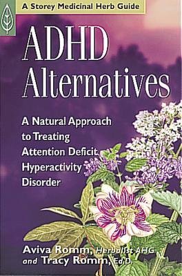 ADHD Alternatives: A Natural Approach to Treating Attention Deficit Hyperactivity Disorder [Paperback] [2000] (Author) Aviva J. Romm C.P.M., Tracy Romm Ed.D., Christopher Hobbs L.Ac. AHG