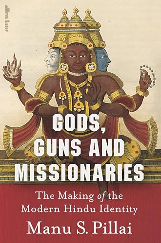 Gods, Guns And Missionaries: The Making Of The Modern Hindu Identity