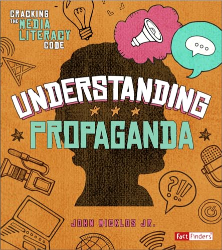 Understanding Propaganda (Cracking the Media Literacy Code) (Fact Fniders: Cracking the Media Literacy Code)