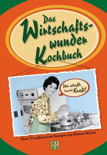 Das Wirtschaftswunder-Kochbuch Das Wirtschaftswunder-Kochbuch