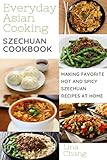 Szechuan Cooking - Making Favorite Hot and Spicy Szechuan Recipes at Home: **BLACK AND WHITE EDITION** (Quick and Easy Asian Cookbooks, Band 7)