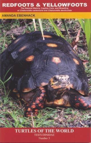 Redfoots and Yellowfoots; The Natural History, Captive Care, and Breeding of 'Chelonoidis carbonaria' and 'Chelonoidis denticulata' (Turtles of the World, Testudinidae, Number 3)