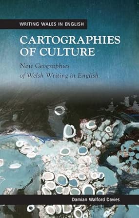 Cartographies of Culture: New Geographies of Welsh Writing in English Cartographies of Culture: New Geographies of Welsh Writing in English book cover