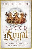 Blood Royal: The Wars of Lancaster and York, 1462-1485
