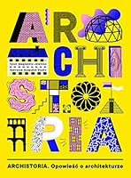 Archistoria. Opowieść o architekturze 8365650223 Book Cover
