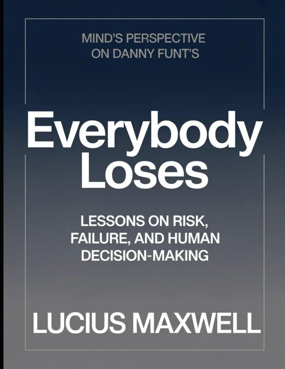 Mind's Perspective On Danny Funt's Everybody Loses: Lessons on risk, Failure, And Human Decision-making