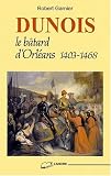 DUNOIS.: Le bâtard d'Orléans 1403-1468
