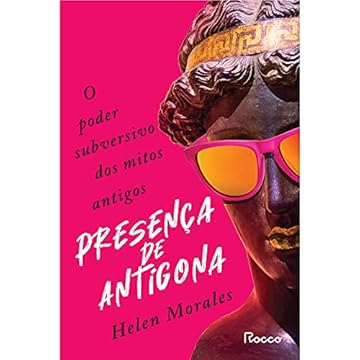 Capa do livro PRESENÇA DE ANTÍGONA: O poder subversivo dos mitos antigos