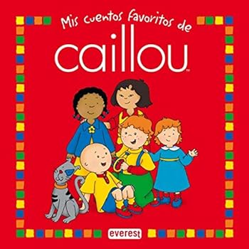 Mis cuentos favoritos de Caillou. Tomo 1