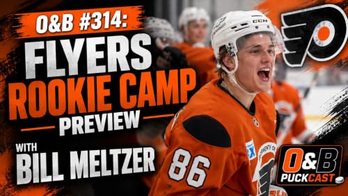 O&B Puckcast Episode #314 Flyers Rookie Camp Preview with Bill Meltzer