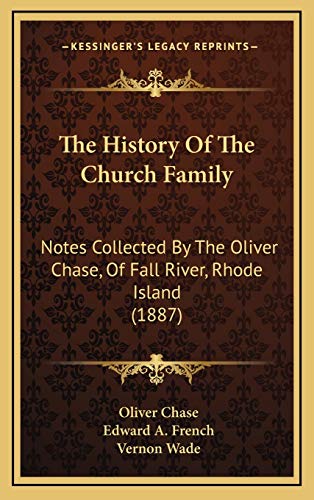 The History Of The Church Family: Notes Collected By The Oliver Chase, Of Fall River, Rhode Island (1887)
