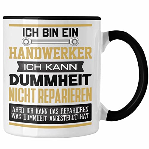 Trendation - Handwerker Tasse Geschenk Lustiger Spruch Ich Bin Handwerker Ich Kann Dummheit Nicht Reparieren (Schwarz)