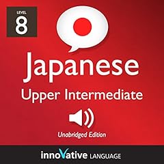 Learn Japanese - Level 8: Upper Intermediate Japanese cover art