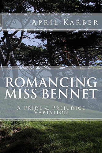Romancing Miss Bennet: A Pride & Prejudice Variation by [April Karber]