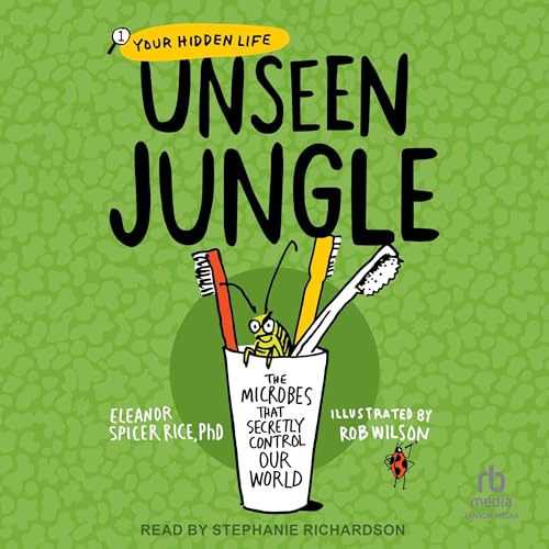 Unseen Jungle: The Microbes That Secretly Control Our World by Eleanor Spicer Rice PhD episode artwork