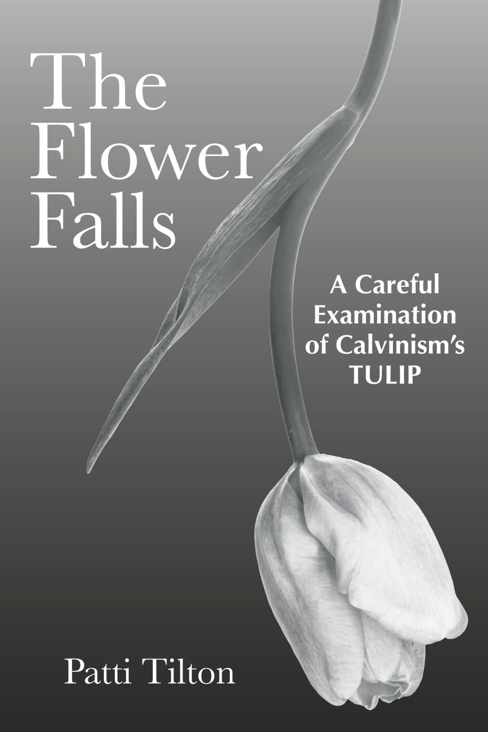 The Flower Falls: A Careful Examination of Calvinism's TULIP