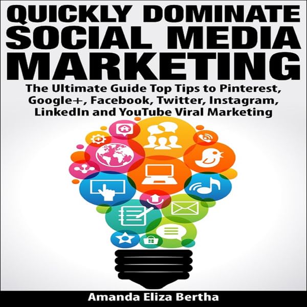 Cover art for Quickly Dominate Social Media Marketing: The Ultimate Guide