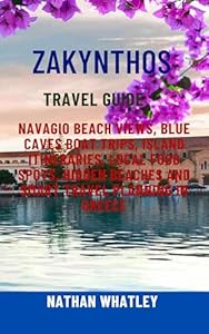 ZAKYNTHOS TRAVEL GUIDE: Navagio Beach Views, Blue Caves Boat Trips, Island Itineraries, Local Food Spots, Hidden Beaches and Smart Travel Planning in Greece