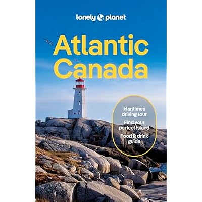 Lonely Planet Atlantic Canada: Plan the Trip of a Lifetime | Detailed Itineraries & Maps | Insider Tips | Covers Nova Scotia, New Brunswick, Prince Edward Island and more