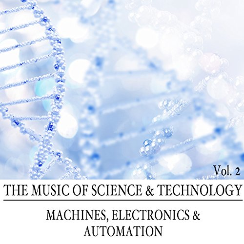 The Music of Science & Technology: Machines, Electronics & Automation, Vol. 2