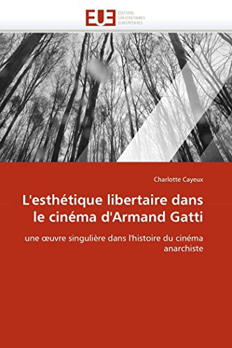 L'esthétique libertaire dans le cinéma d'Armand Gatti: une ?uvre singulière dans l'histoire du cinéma anarchiste (Omn.Univ.Europ.) (French Edition)