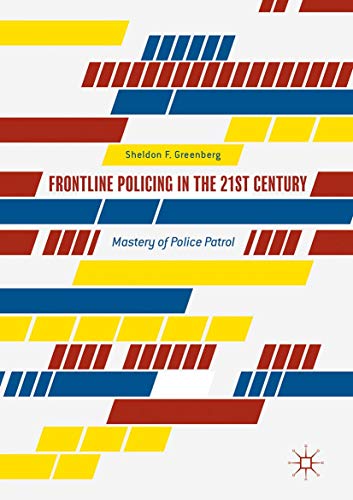 Frontline Policing in the 21st Century: Mastery of Police Patrol