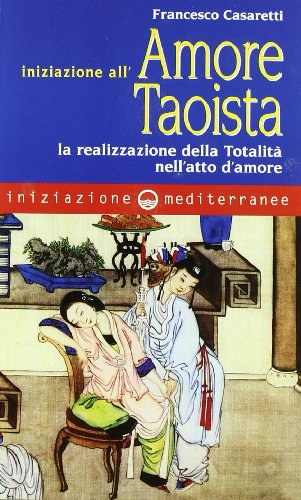 Télécharger Iniziazione all'amore taoista. La realizzazione della totalità nell'atto dell'amore PDF Ebook En Ligne