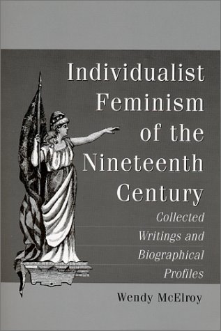 Individualist Feminism of the Nineteenth Century: Collected Writings and Biographical Profiles