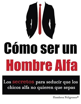 Como ser un Hombre Alfa Seduccion Spanish Edition