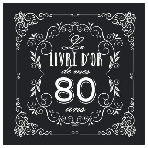 Le livre d'Or de mes 80 ans: Décoration vintage pour la célébration du 80ème anniversaire - 80 ans - Cadeau pour homme ou femme & déco d'anniversaire ... pour les félicitations et photos des invités