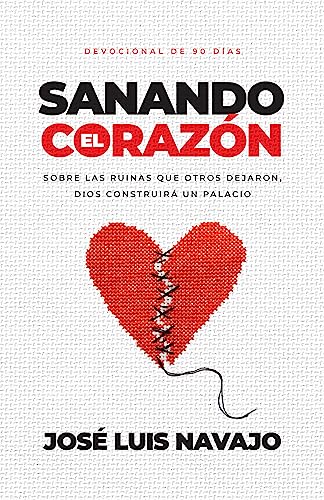 Sanando el corazón: Sobre las ruinas que otros dejaron, Dios construirá un palacio (Devocional de 90 días) (Spanish Edition)
