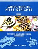 Griechische Meze- Gerichte. 100 kleine unverwechselbare Leckerbissen