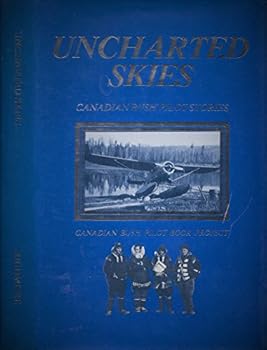 Uncharted skies: Canadian bush pilot stories