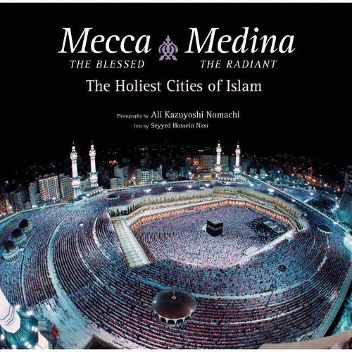 Mecca the Blessed, Medina the Radiant: The Holiest Cities of Islam livre En ligne