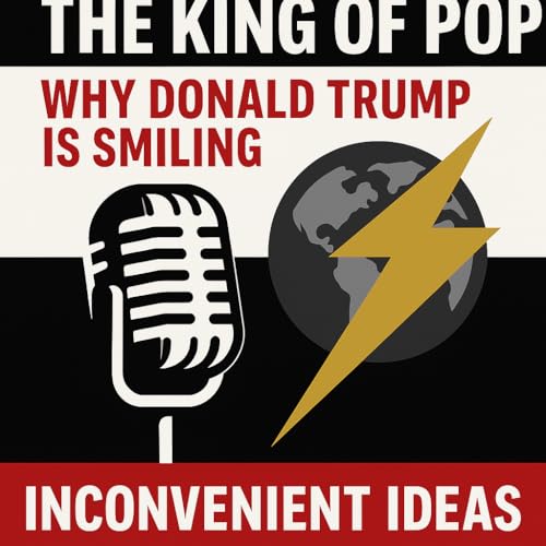 The King of POP: Why Donald Trump Is Smiling —“Inconvenient Ideas” Reflection with Stan Hustad