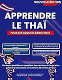 APPRENDRE LE THA&Iuml; POUR LES ADULTES D&Eacute;BUTANTS: Des le&ccedil;ons quotidiennes compl&egrave;tes,...