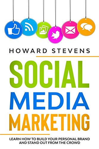 Social Media Marketing: Learn How to Build Your Personal Brand and Stand Out From the Crowd Social Media Marketing: Learn How to Build Your Personal Brand and Stand Out From the Crowd