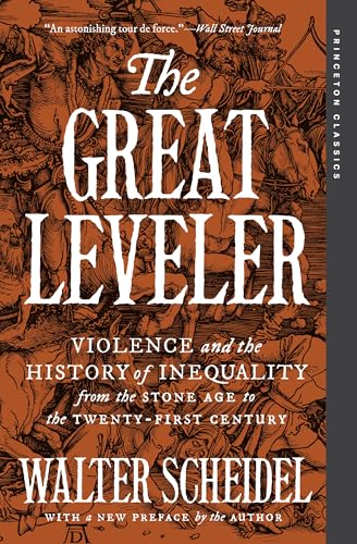 The Great Leveler: Violence and the History of Inequality from the Stone Age to the Twenty-First Century (Princeton Classics)