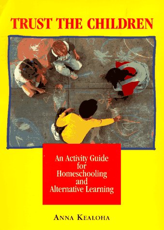Trust the Children: An Activity Manual for Homeschooling and Alternative Learning
