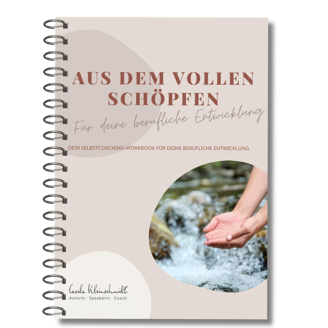 Aus dem Vollen schöpfen: Dein Coaching-Workbook für deine berufliche Entwicklung