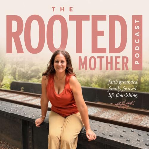 The Rooted Mother - Where faith meets everyday motherhood. cover art